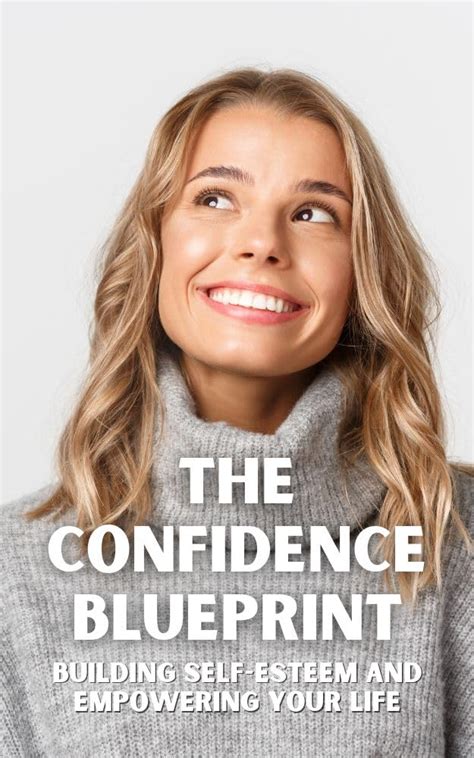 The Confidence Blueprint Building Self Esteem And Empowering Your Life