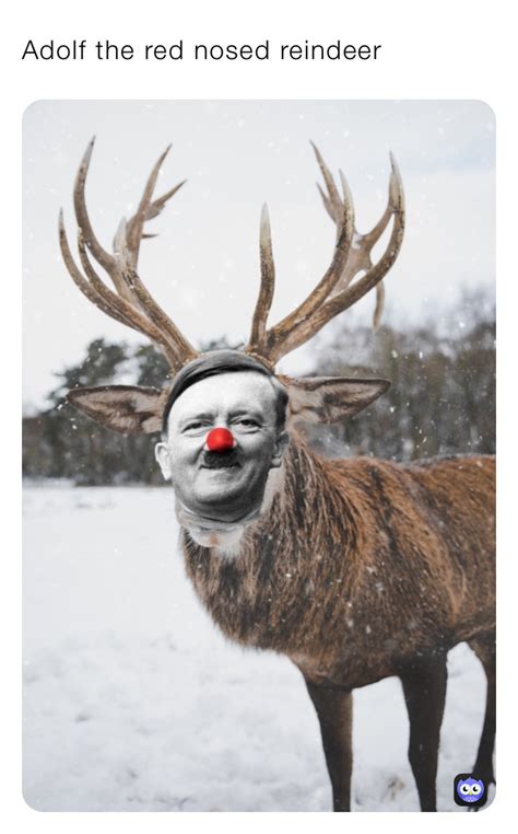 Adolf the red nosed reindeer | @xcc4 | Memes