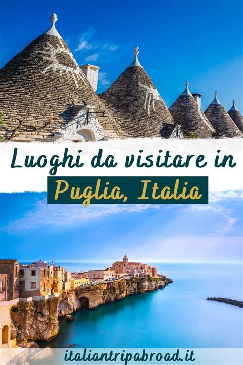 Posti Da Visitare In Puglia Italian Trip Abroad Nel Puglia