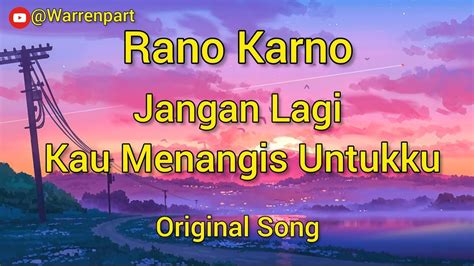 Jangan Lagi Kau Menangis Untukku Rano Karno Original Lyric Lagu