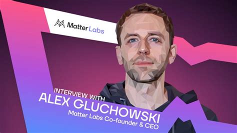 Matter Labs Co Founder CEO Alex Gluchowski On Pioneering ZkSync And