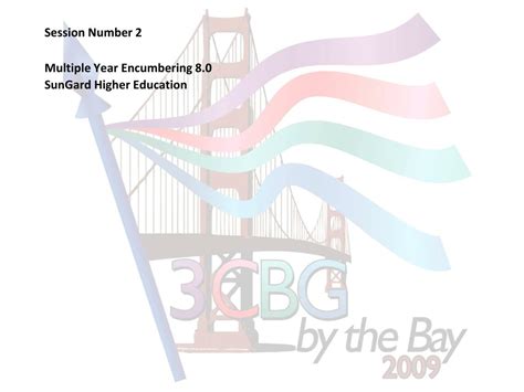 PPT - Session Number 2 Multiple Year Encumbering 8.0 SunGard Higher