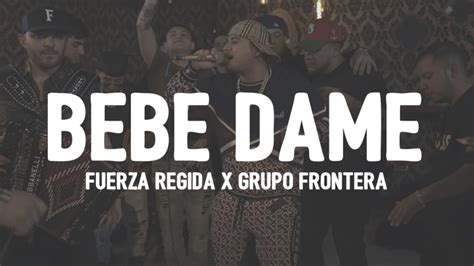 Fuerza Regida x Grupo Frontera Bebe Dame Letra bebé lo que te