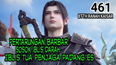 ALUR CERITA BTTH RANAH KAISAR SPOILER EP 461 YouTube