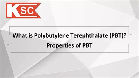 Ppt What Is Polybutylene Terephthalate Pbt Properties Of Pbt