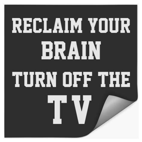 Reclaim Your Brain Turn Off The Tv Stickers Sold By Lilli Inequity