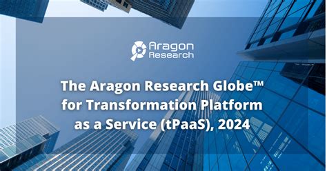 The Aragon Research Globe™ For Transformation Platform As A Service