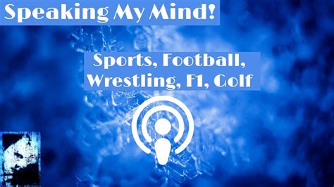 Speaking My Mind E Sports Football Wrestling F Golf Youtube