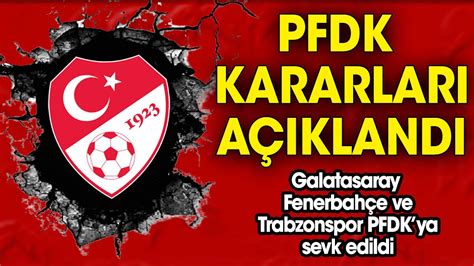 Galatasaray Fenerbahçe ve Trabzonspor PFDK da