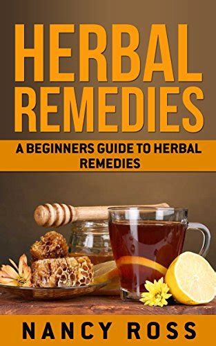 Herbal Remedies A Beginners Guide To Herbal Remedies By Nancy Ross