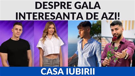 Casa Iubirii Despre Gala Interesanta De Azi Youtube