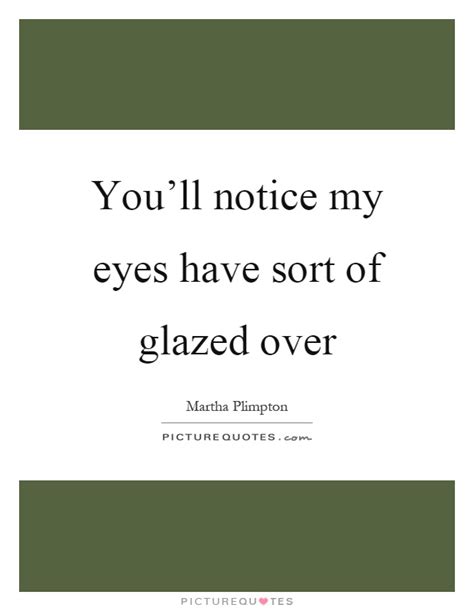 Glazed Quotes Glazed Sayings Glazed Picture Quotes