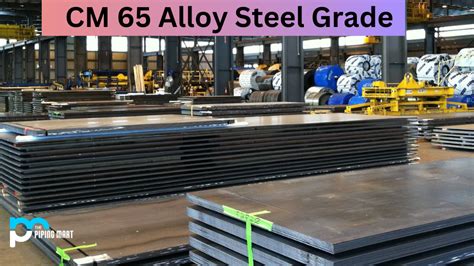 CM 65 Alloy Steel Grade - Composition, Properties, and Uses