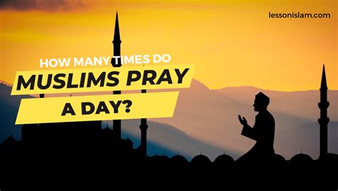 How many times do Muslims pray a day and what timings they pray?