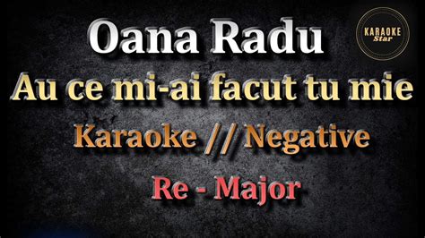 Oana Radu Au Ce Mi Ai Facut Tu Mine Karaoke Negative Re Major