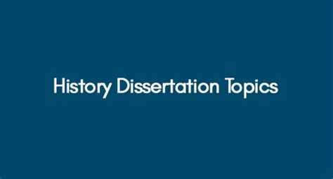 History Dissertation Topics 35 Trending Ideas For Your Research