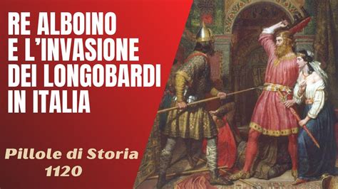 Re Alboino E L Invasione Dei Longobardi In Italia Pillole Di