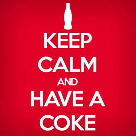 Keep Calm And Have A Coke Calm Best Quotes Coke