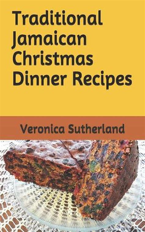 Traditional Jamaican Christmas Dinner Recipes by Veronica V. Sutherland ...