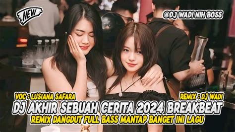 Dj Akhir Sebuah Cerita Breakbeat Remix Dangdut Full Bass Terbaru