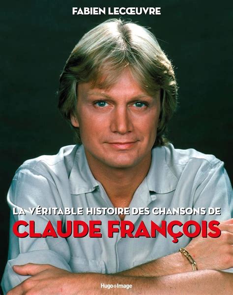 La véritable histoire des chansons de Claude François Lecoeuvre