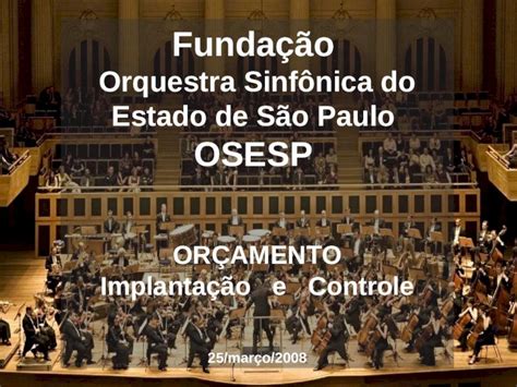 Ppt Funda O Orquestra Sinf Nica Do Estado De S O Paulo Osesp