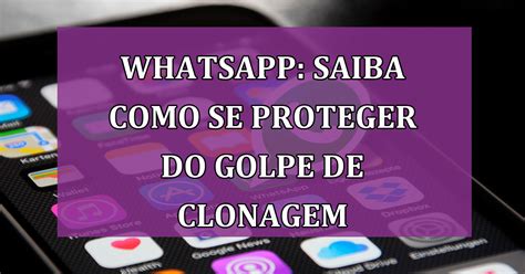 Whatsapp Saiba Como Se Proteger Do Golpe De Clonagem De Conta Que