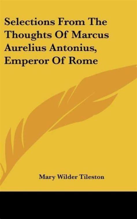 Selections From The Thoughts Of Marcus Aurelius Antonius Emperor Of