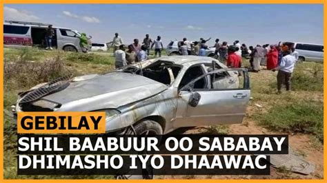 Shil Baabuur Oo Sababay Dhimasho Iyo Dhaawac Oo Ka Dhacay Gebilay YouTube