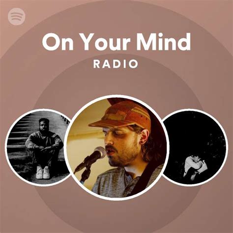 On Your Mind Radio Playlist By Spotify Spotify