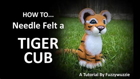 Needle Felting Cat Tiger Cub Tutorial By Fuzzywuzzie Youtube