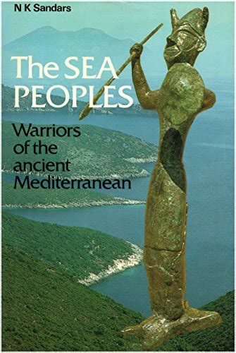 The Sea Peoples Warriors Of The Ancient Mediterranean 1250 1150 Bc