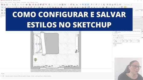 Como Configurar E Salvar Estilos No Sketchup Youtube