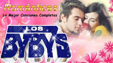 Los Bybys Xitos Sus Mejores Canciones Mix Lo Mejor Romanticos Los