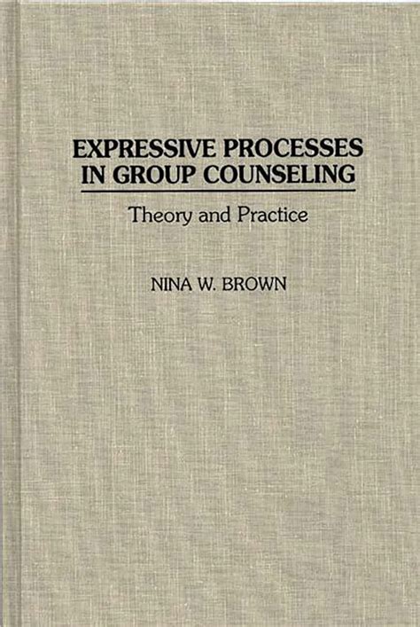 Expressive Processes In Group Counseling Theory And Practice Nina W