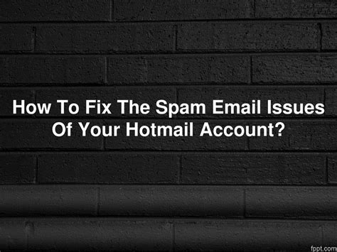 PPT - How To Fix The Spam Email Issues Of Your Hotmail Account