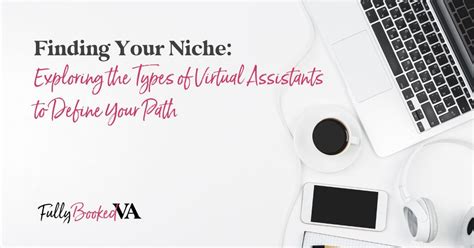 Finding Your Niche Exploring The Types Of Virtual Assistants To Define