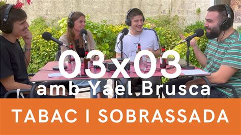 Tabac I Sobrassada 03x03 Amb Yael Brusca YouTube