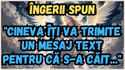 MESAJ DE LA ÎNGERICINEVA ÎȚI VA TRIMITE UN MESAJ TEXT PENTRU CĂ S A