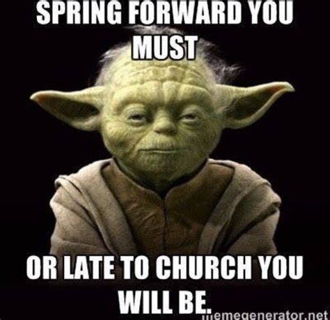 Spring Forward Yoda Funny Yoda Quotes Funny Memes