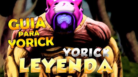 Guia Yorick Como Jugar Yorick YouTube