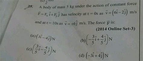 A Body Of Mass 5kg Under The Action Of Constant Force Vec F Fxvec I