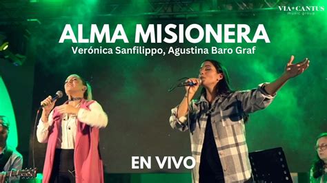 Alma Misionera En Vivo Verónica Sanfilippo Agustina Baro Graf