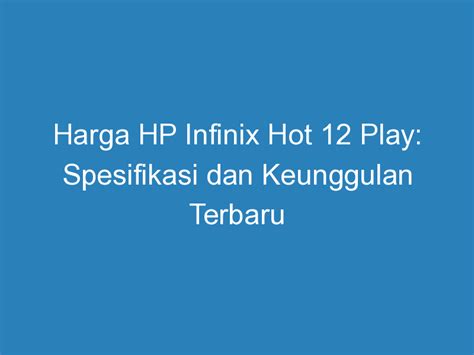 Harga Hp Infinix Hot Play Spesifikasi Dan Keunggulan Terbaru