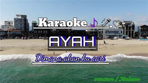 AYAH Karaoke Dimana Akan Kucari YouTube