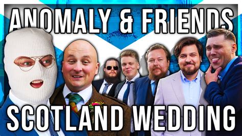 ANOMALY AND FRIENDS GO TO SCOTLAND OBI S WEDDING YouTube