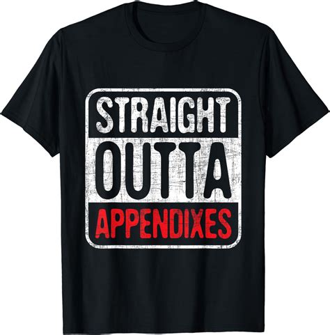 Straight Outta Appendixes Appendectomy Appendix Removal T Shirt