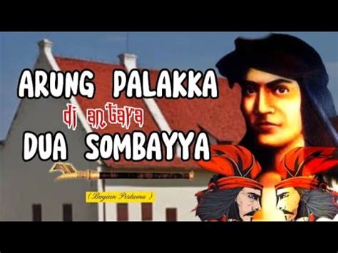 ARUNG PALAKKA DI ANTARA DUA SOMBAYYA RI GOWA BAGIAN PERTAMA YouTube