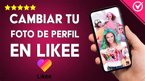 C Mo Cambiar Tu Foto De Perfil En Likee Para Personalizar Tu Cuenta