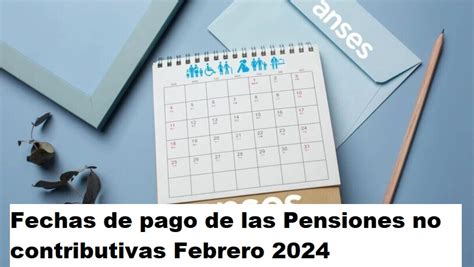 Fechas De Pago De Las Pensiones No Contributivas Febrero 2024 Fecha Y